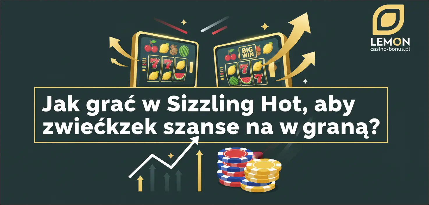 Jak grać w Sizzling Hot, aby zwiększyć szanse na wygraną?